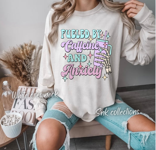 Fueled by caffeine & Anxiety - Crewneck