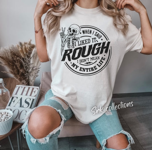 When I said I like it rough - T-shirt