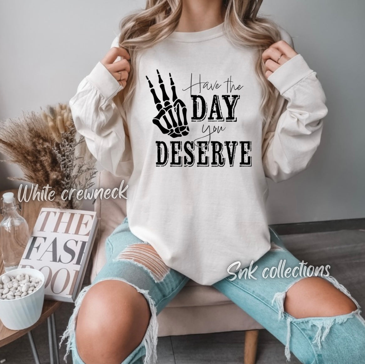 Have the day you deserve - Crewneck