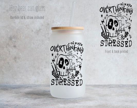 16oz Always overthinking & stressed glass can - Frosted