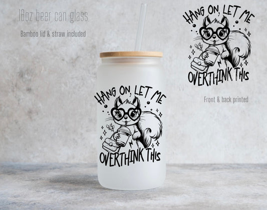 16oz Hang on let me overthink this. - Frosted