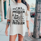 Be the whole problem  T-shirt