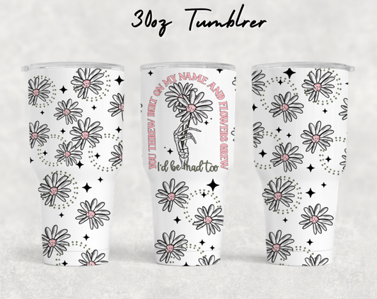 30oz NEW Tumblers- You threw dirt on my name